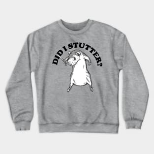 Did I Stutter? Crewneck Sweatshirt